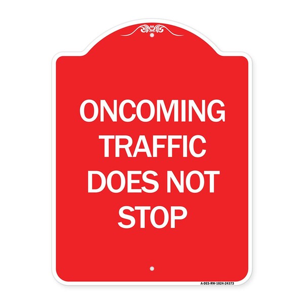 Signmission Designer Series Oncoming Traffic Does Not Stop, Red & White Aluminum Sign, 18" x 24", RW-1824-24373 A-DES-RW-1824-24373 - main